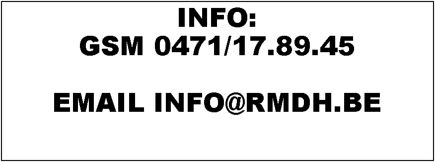 Tekstvak: INFO: GSM 0471/17.89.45FAX 056/38.04.45EMAIL INFO@RMDH.BE