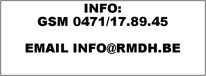 Tekstvak: INFO: GSM 0471/17.89.45EMAIL INFO@RMDH.BE