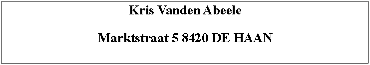 Tekstvak: Kris Vanden AbeeleMarktstraat 5 8420 DE HAAN